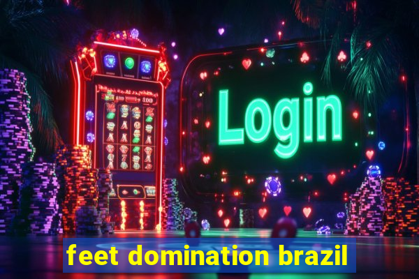 feet domination brazil